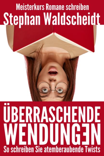 Überraschende Wendungen: So schreiben Sie atemberaubende Twists (Meisterkurs Romane schreiben) Media & Communication