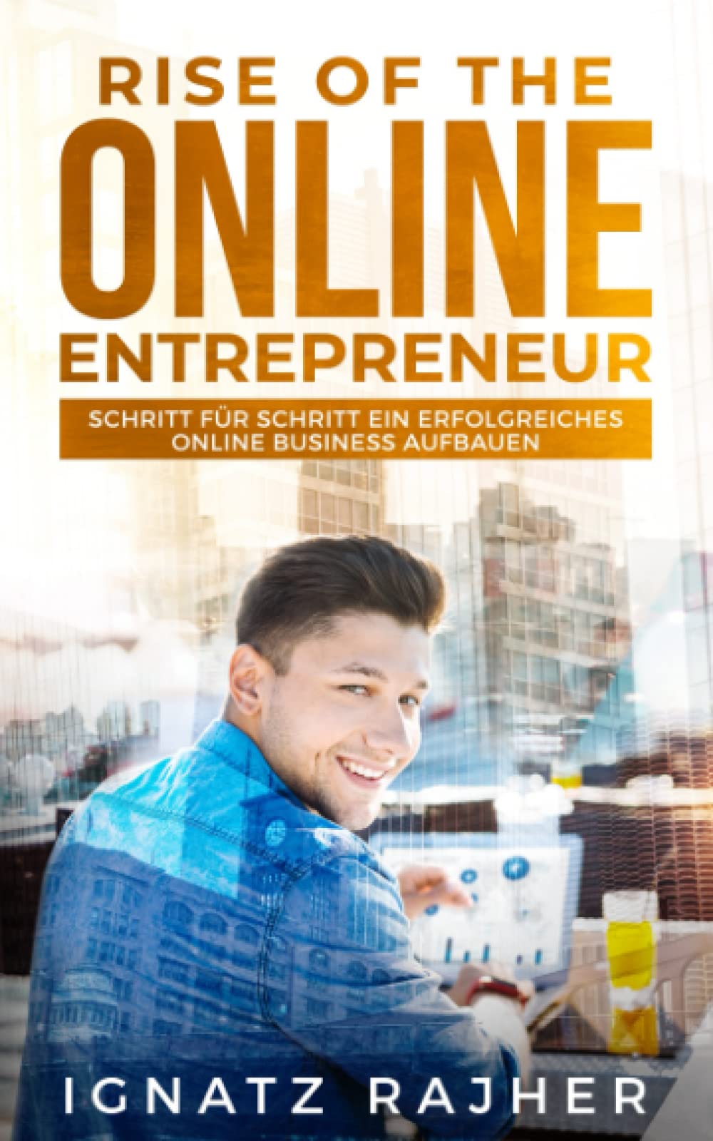 Rise of the Online Entrepreneur: Schritt für Schritt ein erfolgreiches Online Business aufbauen Business, Finance & Career