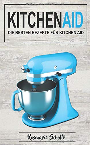 Kitchen Aid: Die besten Rezepte für Kitchen Aid Health, Nutrition & Fitness