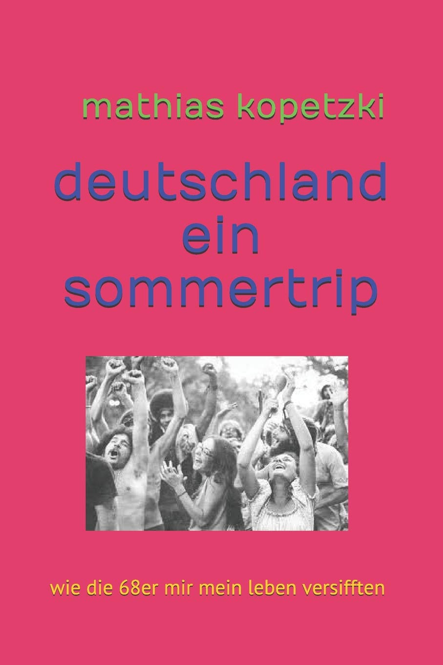 Deutschland, ein Sommertrip: Wie die 68er mir mein Leben versifften Humour & Satire