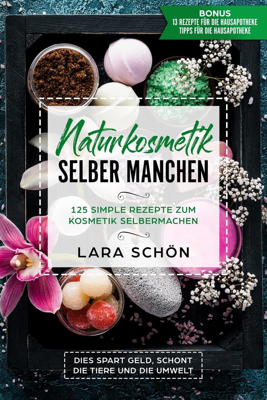 Naturkosmetik selber manchen: 125 Simple Rezepte zum Kosmetik Selbermachen, dies spart Geld, schont die Tiere und die Umwelt. Business & Technology