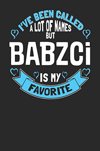 I've Been Called a Lot of Names but Babzci is My Favorite: 6x9 Babzci Notebook Grandma Journal Paper for Grandmothers Books