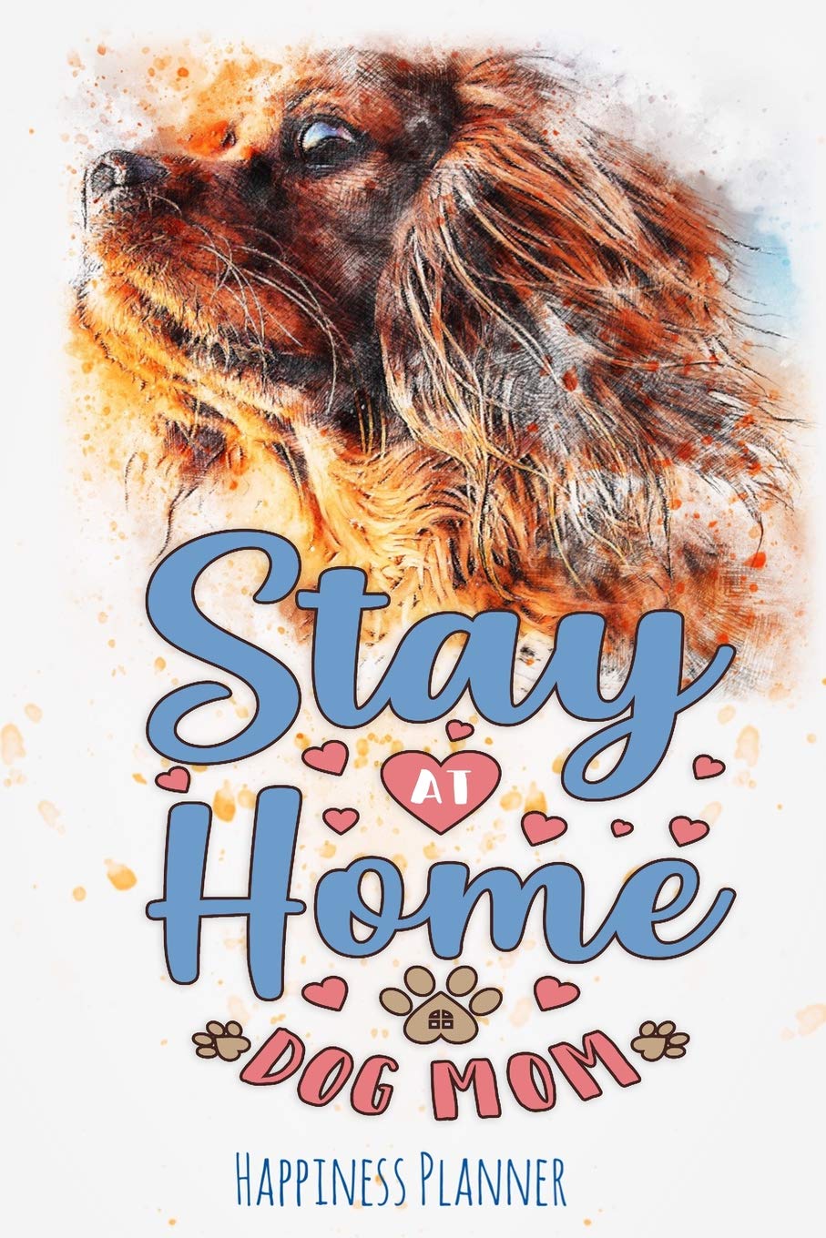 Stay At Home Dog Mom: Love Me Love My Dog - Happiness Planner Business, Finance & Career