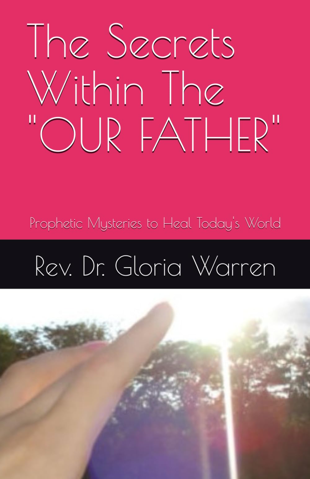 The Secrets Within The "OUR FATHER": Prophetic Mysteries to Heal Today's World Religion & Esotericism