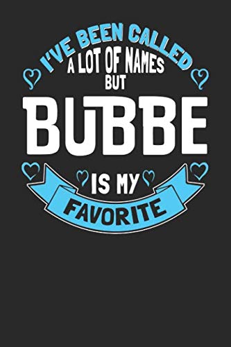 I've Been Called a Lot of Names but Bubbe is My Favorite: 6x9 Bubbe Notebook Grandma Journal Paper for Grandmothers Books