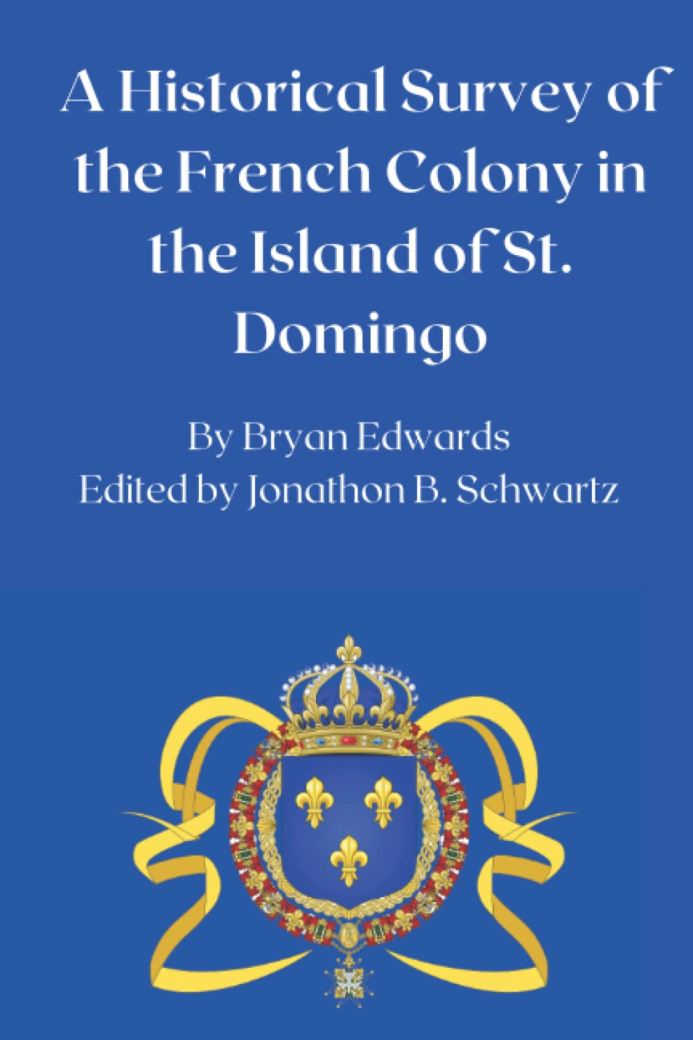 An historical survey of the French colony in the island of St. Domingo Social Sciences