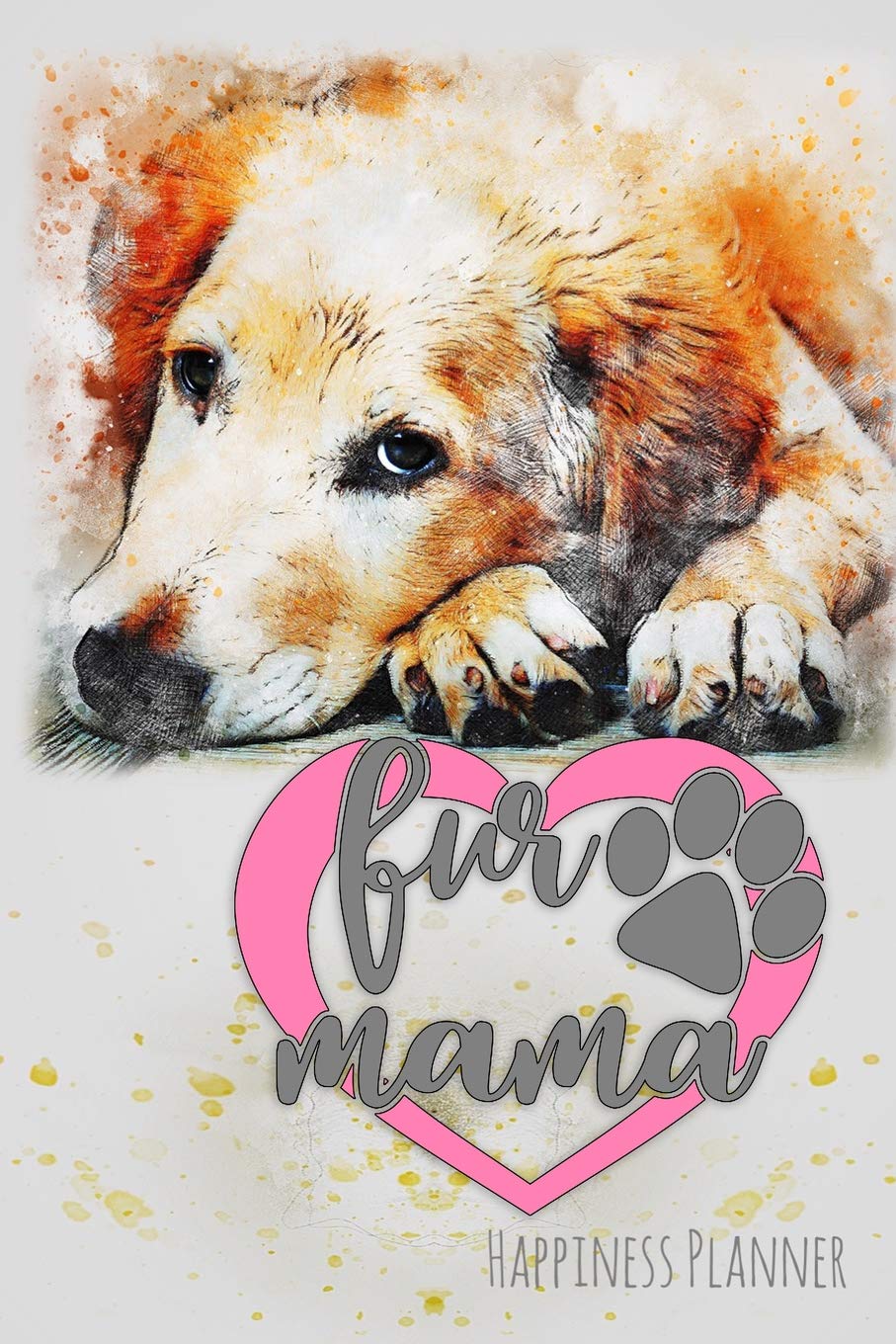 Fur Mama: Love Me Love My Dog - Happiness Planner Pets