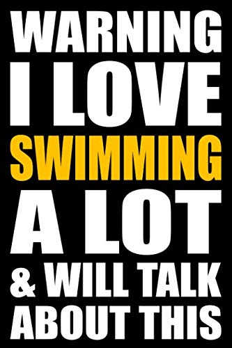 Warning I Love Swimming A Lot and Will Talk About This: Back to School Blank Lined Journal with a Swimming Theme Learning & Reference