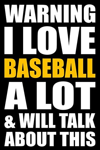 Warning I Love Baseball A Lot and Will Talk About This: Back to School Blank Lined Journal with a Baseball Theme Books