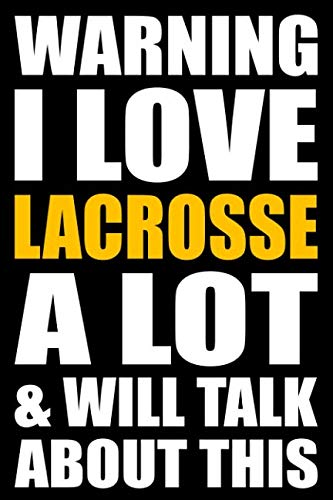 Warning I Love Lacrosse A Lot and Will Talk About This: Back to School Blank Lined Journal with a Lacrosse Theme Books