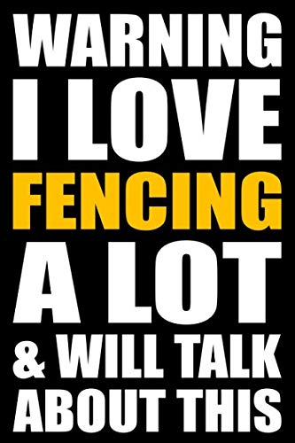 Warning I Love Fencing A Lot and Will Talk About This: Back to School Blank Lined Journal with a Fencing Theme Study Guides