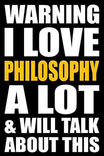 Warning I Love Philosophy A Lot and Will Talk About This: Back to School Blank Lined Journal with a Philosophy Theme Learning & Reference