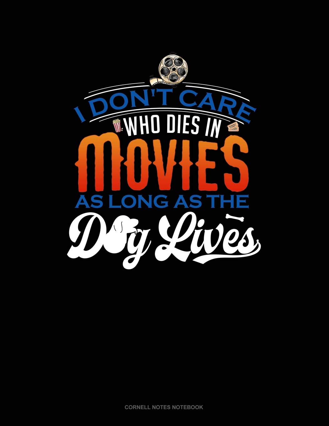 I Don't Care Who Dies In A Movie As Long As The Dog Lives: Cornell Notes Notebook Essays & Short Stories