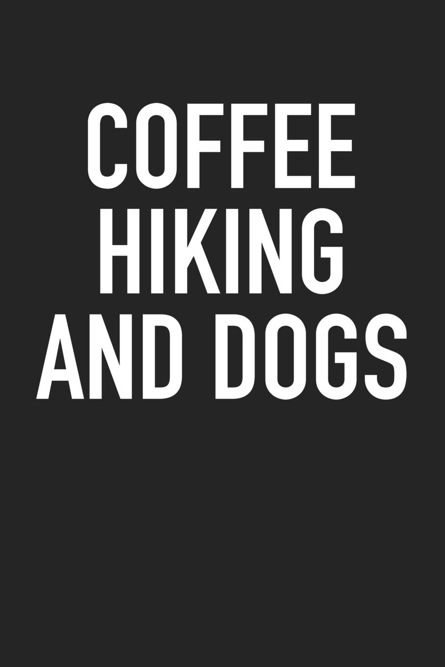 Coffee Hiking and Dogs: A 6x9 Inch Matte Softcover Journal Notebook With 120 Blank Lined Pages And A Funny Caffeine Loving Pet Dog Owner Cover Slogan Books