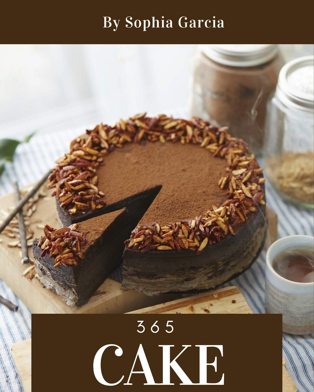 Cake 365: Enjoy 365 Days With Amazing Cake Recipes In Your Own Cake Cookbook! Cooking & Enjoying