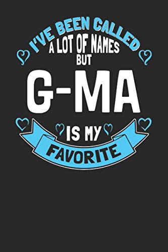 I've Been Called a Lot of Names but G ma is My Favorite: 6x9 G ma Notebook Grandma Journal Paper for Grandmothers Books
