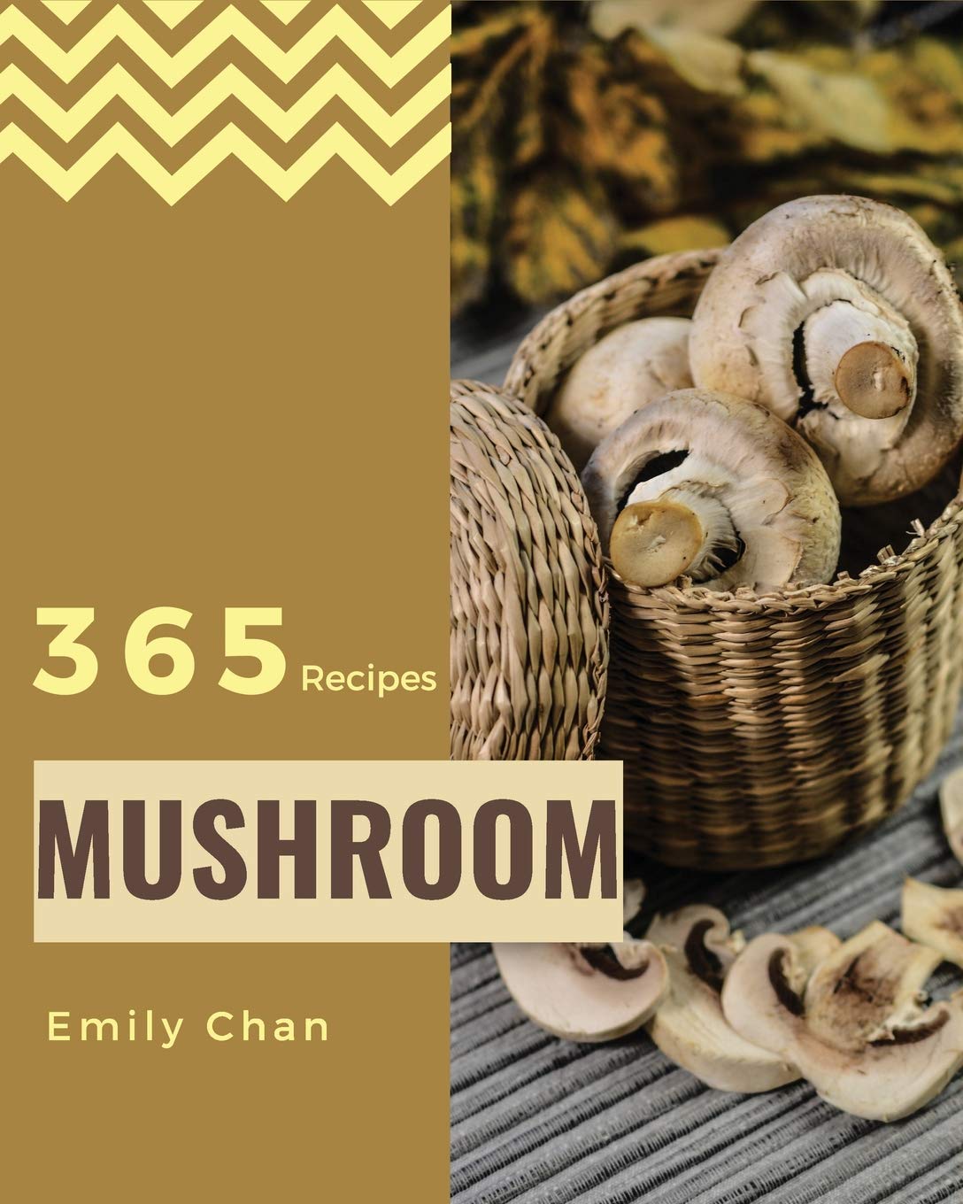 Mushroom Recipes 365: Enjoy 365 Days With Amazing Mushroom Recipes In Your Own Mushroom Cookbook! Cooking & Enjoying