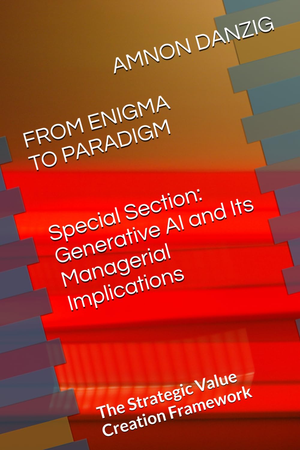 FROM ENIGMA TO PARADIGM: The Strategic Value Creation Framework (Value Creation: Strategy, Corporate Finance and Management) Business, Finance & Career