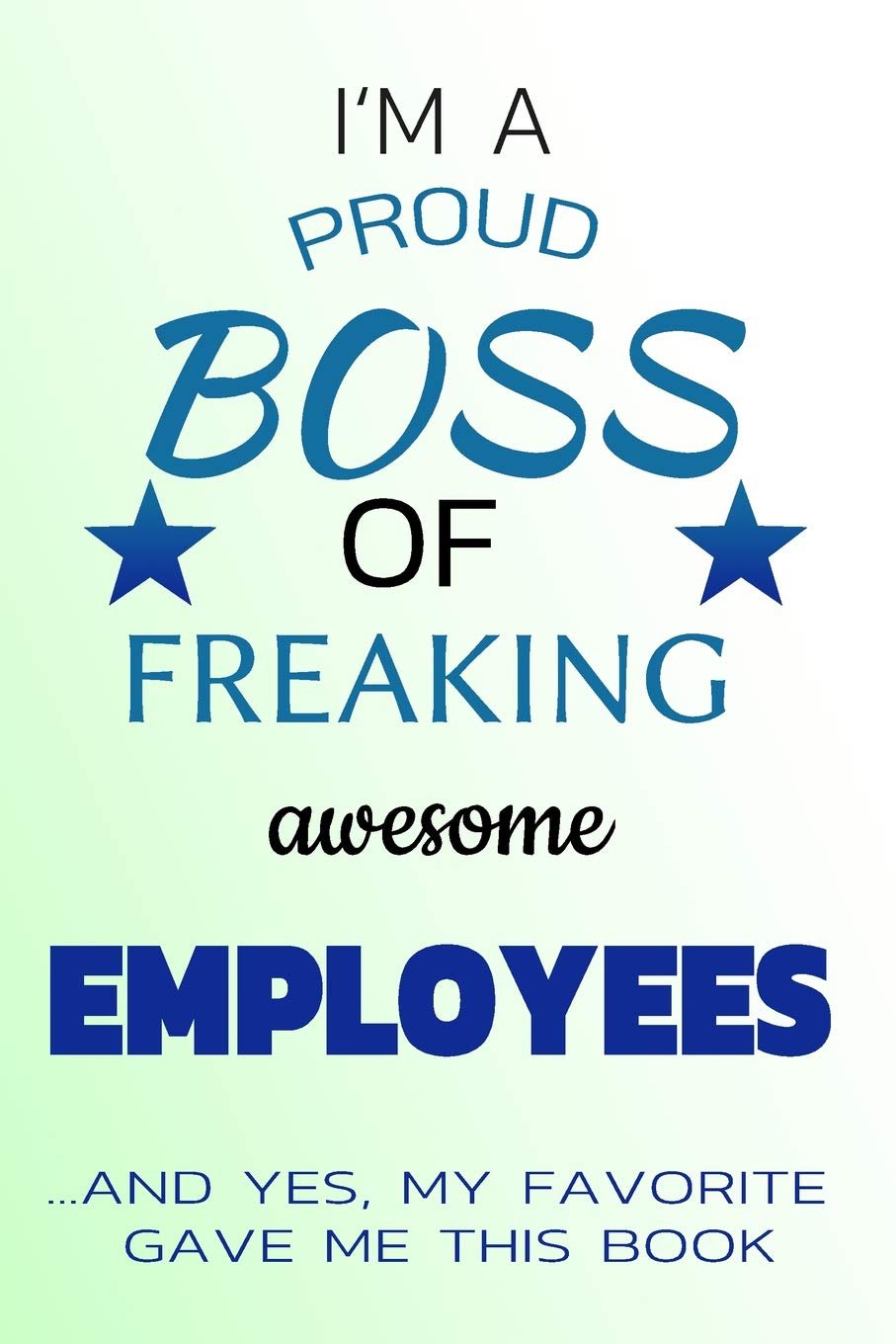 I Am A Proud Boss Of Freaking Awesome Employees ...and yes, My Favorite Gave Me This Book: Notebook | Journal | Diary | 110 Lined Page book
