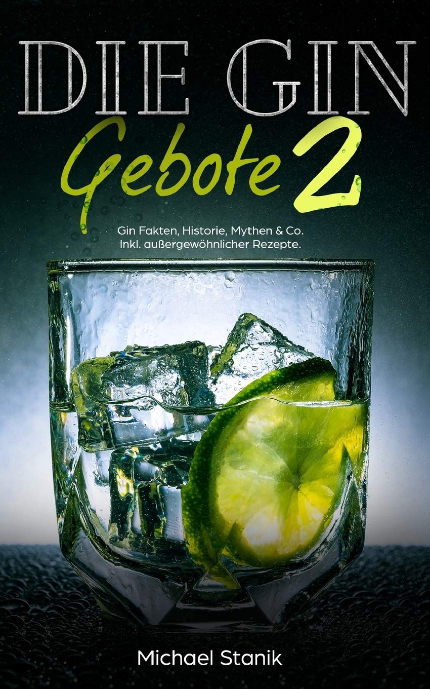 Die GIN Gebote 2: Gin Fakten, Historie, Mythen & Co. Inkl. außergewöhnlicher Rezepte Politics & History