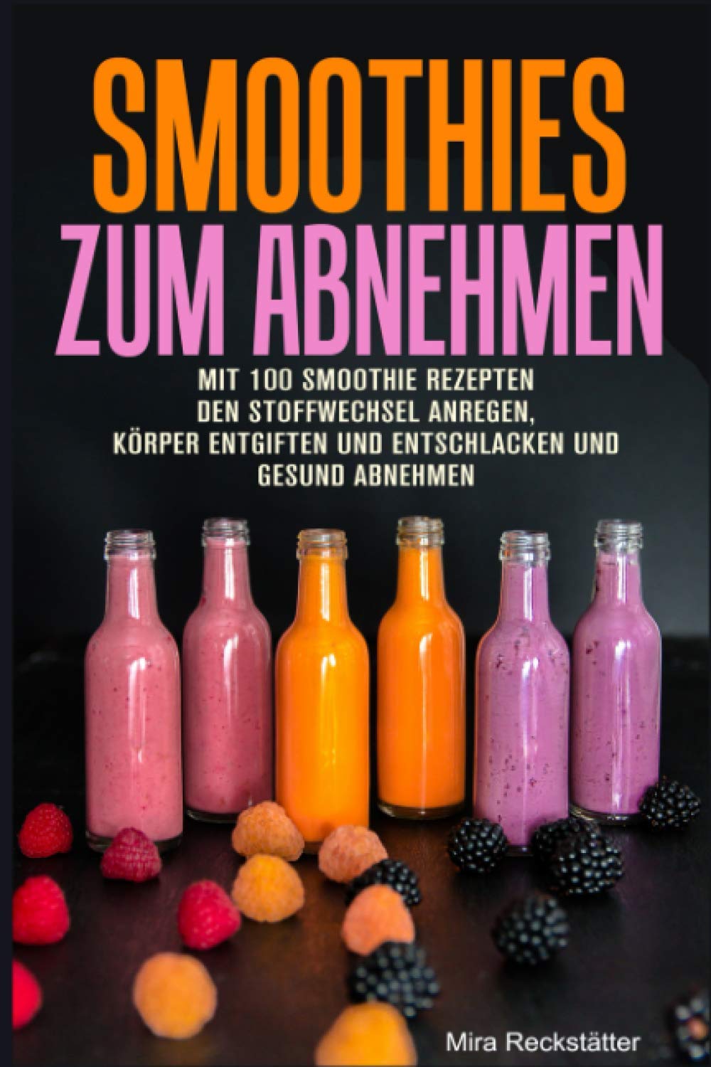 Smoothies zum Abnehmen - Mit 100 Smoothie Rezepten den Stoffwechsel anregen, den Körper entgiften und entschlacken und gesund abnehmen! Cooking & Enjoying