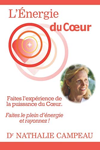L'Énergie du Cœur: Faites l'expérience de la puissance du Cœur. Faites le plein d'énergie et rayonnez ! Health, Nutrition & Fitness