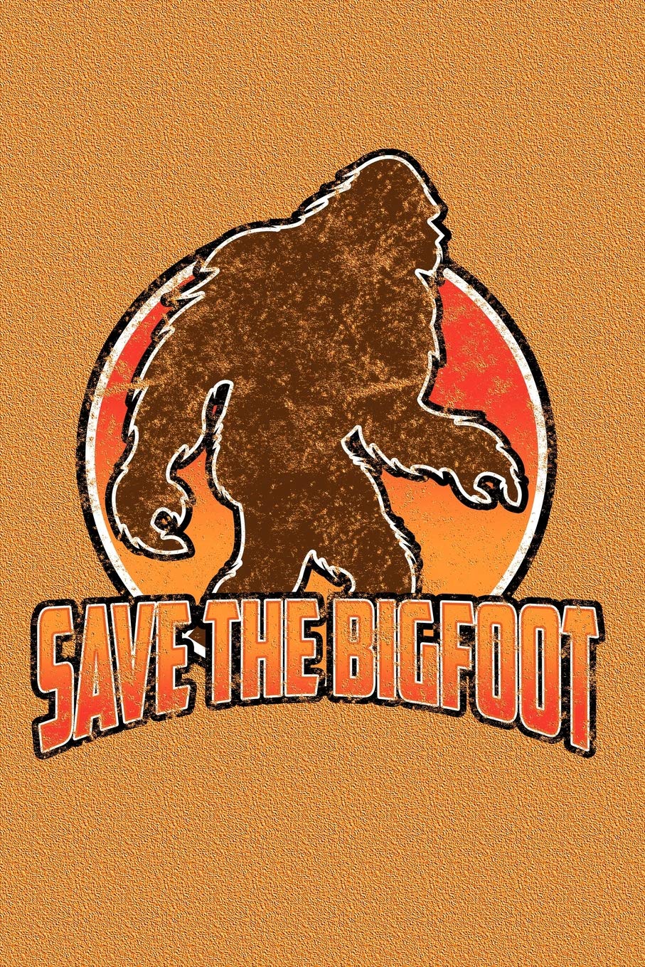 Save The Bigfoot: Save The Bigfoot Journal Fairy Tales & Legends