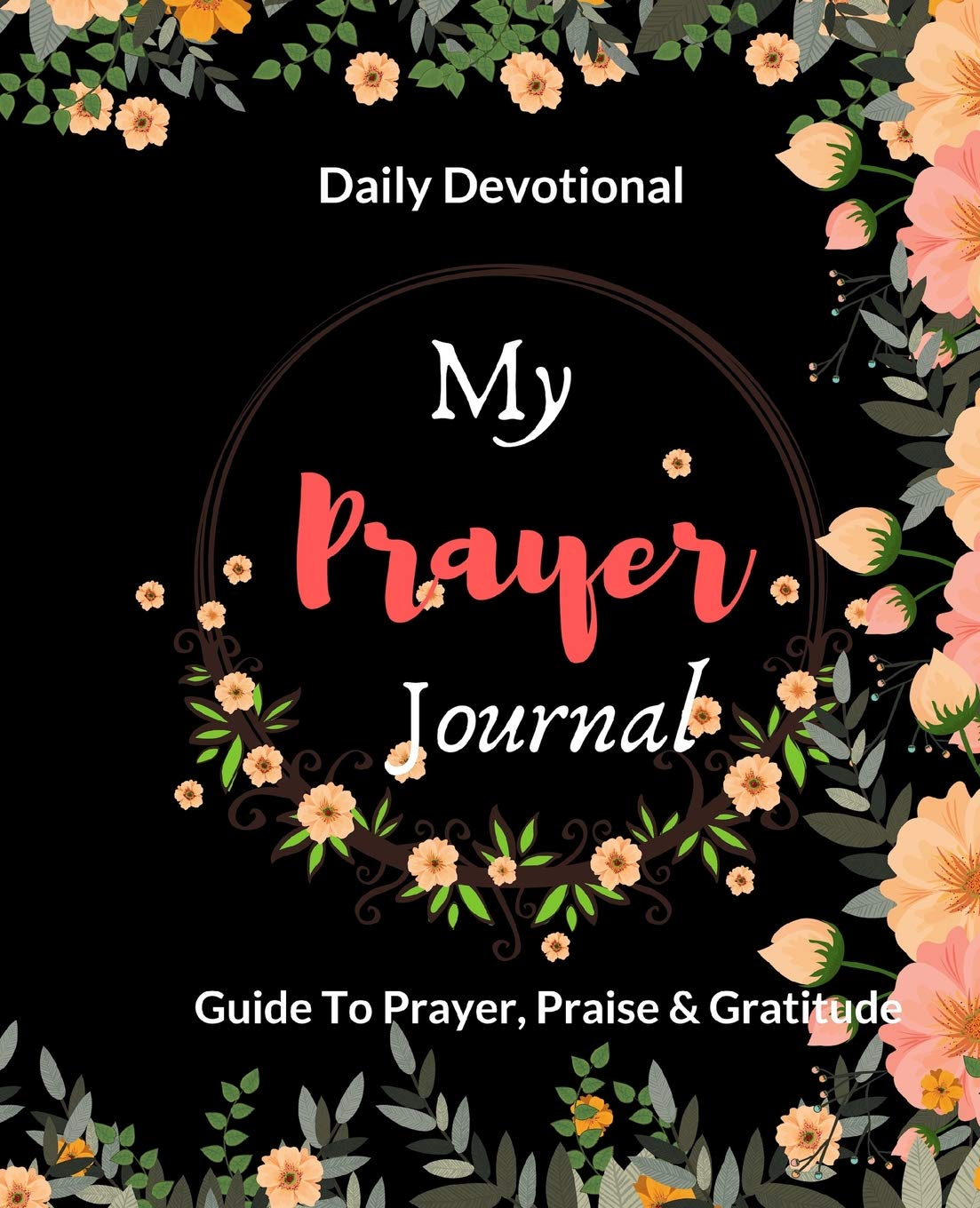 My Prayer Journal: Daily Devotional Christian Book For Women, Ladies, Teen Girls - Inspirational Guide To Prayer, Praise & Gratitude Contemporary literature Books