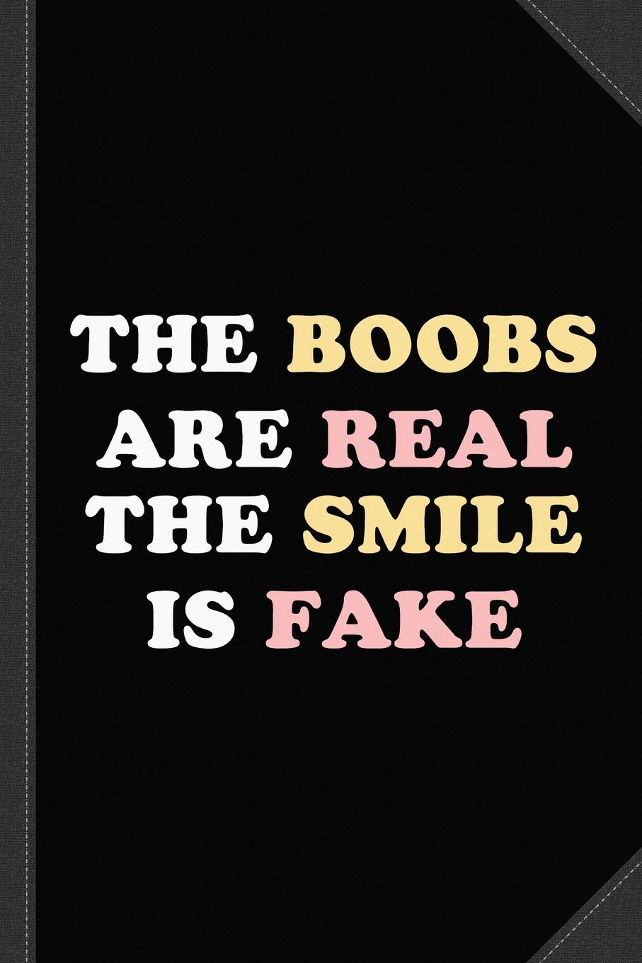 18the Boobs Are Real Journal Notebook: Blank Lined Ruled For Writing 6x9 120 Pages Essays & Short Stories