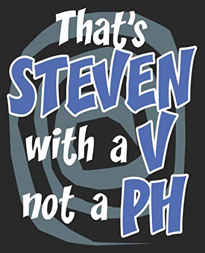That's Steven With A V Not A PH: Funny Steven Composition Notebook Back to School 7.5 x 9.25 Inches 100 College Ruled Pages Journal Diary Books