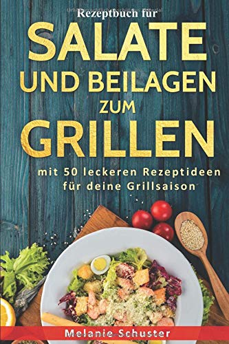 Rezeptbuch für Salate und Beilagen zum Grillen: mit 50 leckeren Rezeptideen für deine Grillsaison Cooking & Enjoying