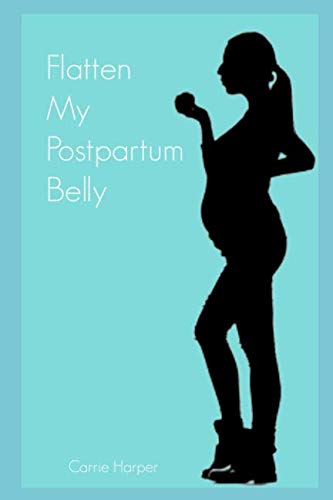 Flatten My Postpartum Belly: A Simple Method to Recover from Postpartum Pooch Health, Nutrition & Fitness