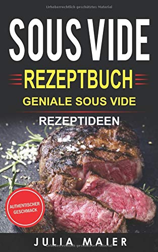 Sous Vide Rezeptbuch: Geniale Sous Vide Rezeptideen Medicine