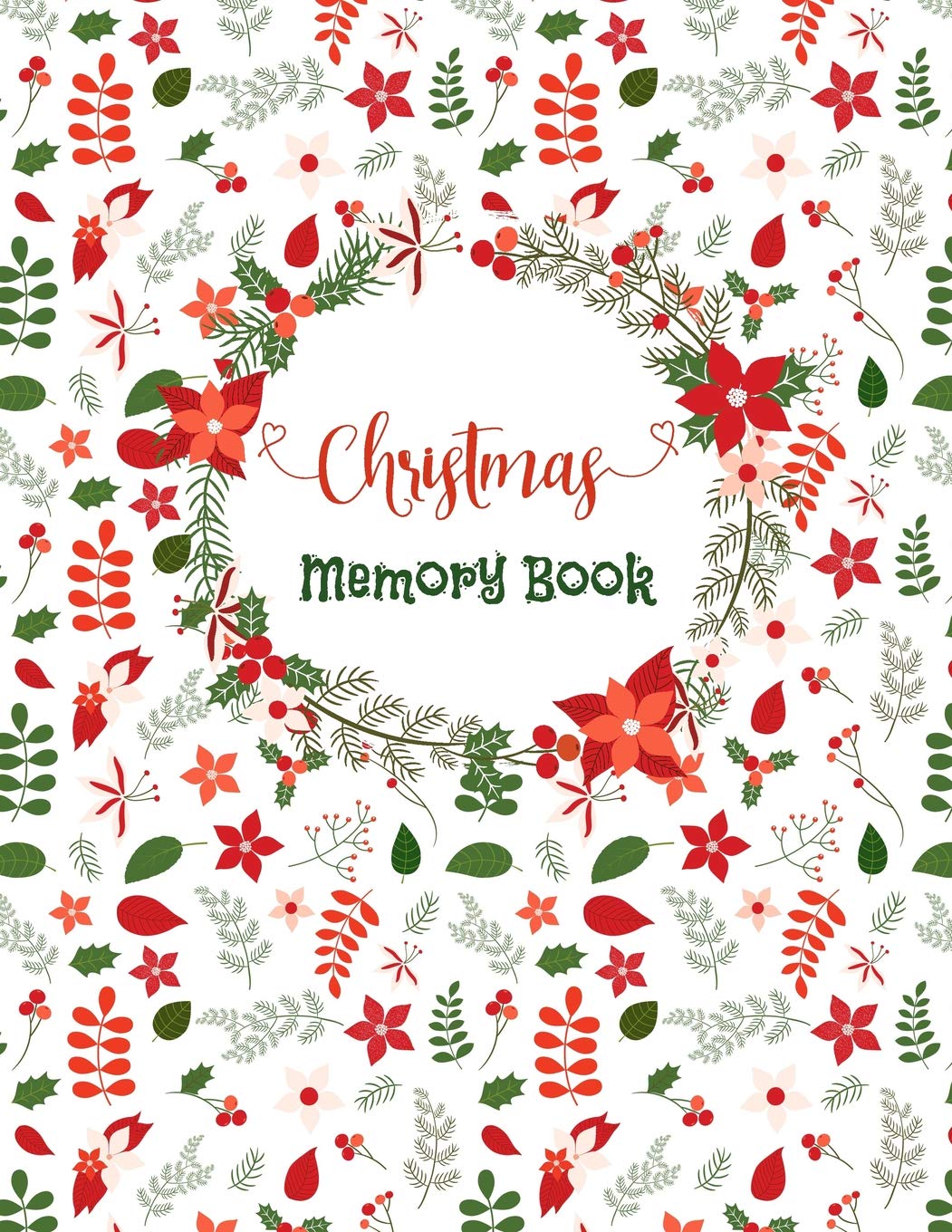 Christmas Memory Book: Red and Green Floral Holiday Journal to Keep Stories and Pictures From Each Year Gathered in One Place with Space for Photos or Sketches and Text Hobbies & Crafts