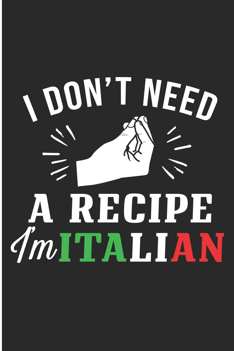 I Don't Need A Recipe I'm Italian: Funny Italian Blank Lined Note Book Parents & Children