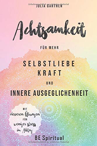Achtsamkeit: Für mehr Selbstliebe, Kraft und innere Ausgeglichenheit Health, Nutrition & Fitness