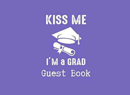 Kiss Me I'm A Grad Guest Book: The Ultimate School Graduation Hot Purple Party Keepsake Memory Glossy Cover Guest Book 8.25" X 6" 100 Pages For: Cum Laude Superstars. Humour & Satire