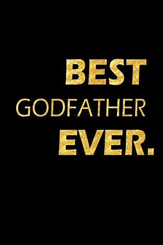 Best Godfather Ever: Perfect Gift, Lined Notebook, Gold Letters, Diary, Journal, 6 x 9 in., 110 Lined Pages Parents & Children