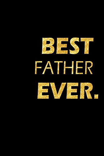 Best Father Ever: Perfect Gift, Lined Notebook, Gold Letters, Diary, Journal, 6 x 9 in., 110 Lined Pages Parents & Children