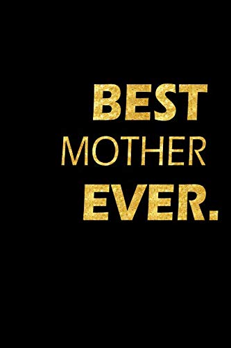 Best Mother Ever: Perfect Gift, Lined Notebook, Gold Letters, Diary, Journal, 6 x 9 in., 110 Lined Pages Parents & Children