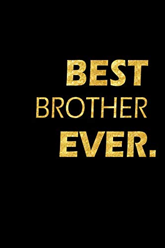Best Brother Ever: Perfect Gift, Lined Notebook, Gold Letters, Diary, Journal, 6 x 9 in., 110 Lined Pages Parents & Children