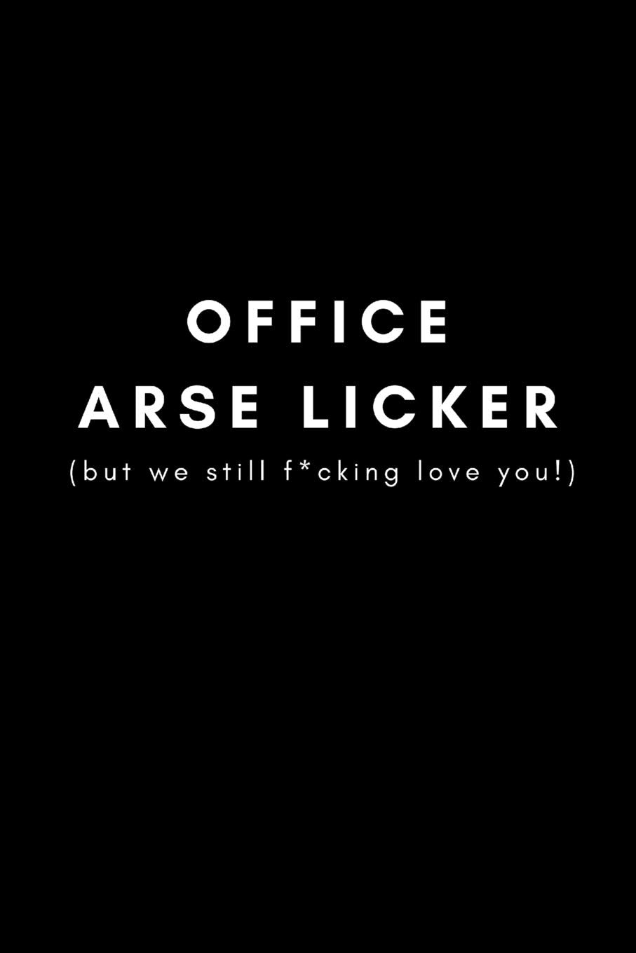 Office Arse Licker (But We Still F*cking Love You!): Funny Sarcastic Rude Work Notebook For Coworkers (Adult Banter Desk Notepad Series) Business, Finance & Career