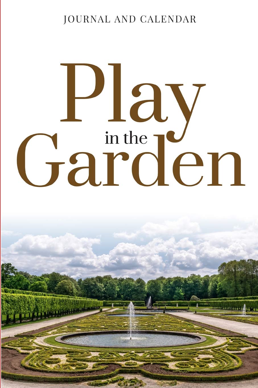 Play In The Garden: Blank Lined Journal With Calendar For Gardener Garden & Plants