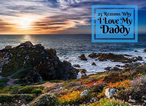 25 Reasons Why I Love My Daddy: What I Love About You Book Journal - Colorful inspiring pages with prompts - Fill in the blanks to make a unique keepsake gift for your Daddy on Fathers Day Parents & Children