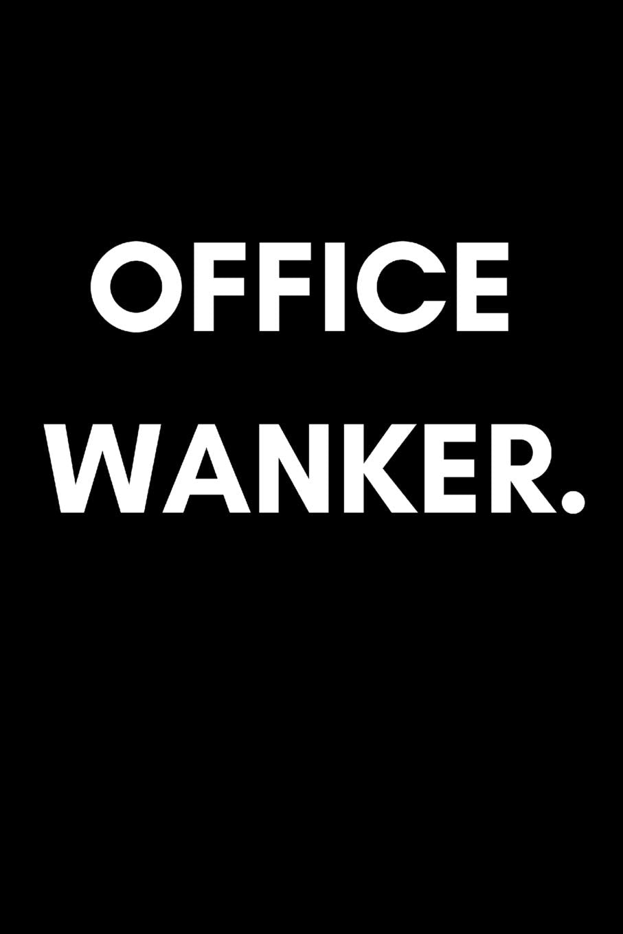 Office Wanker: Funny Insulting Rude Work Notebook For Coworkers (Adult Banter Desk Notepad Series) Business, Finance & Career