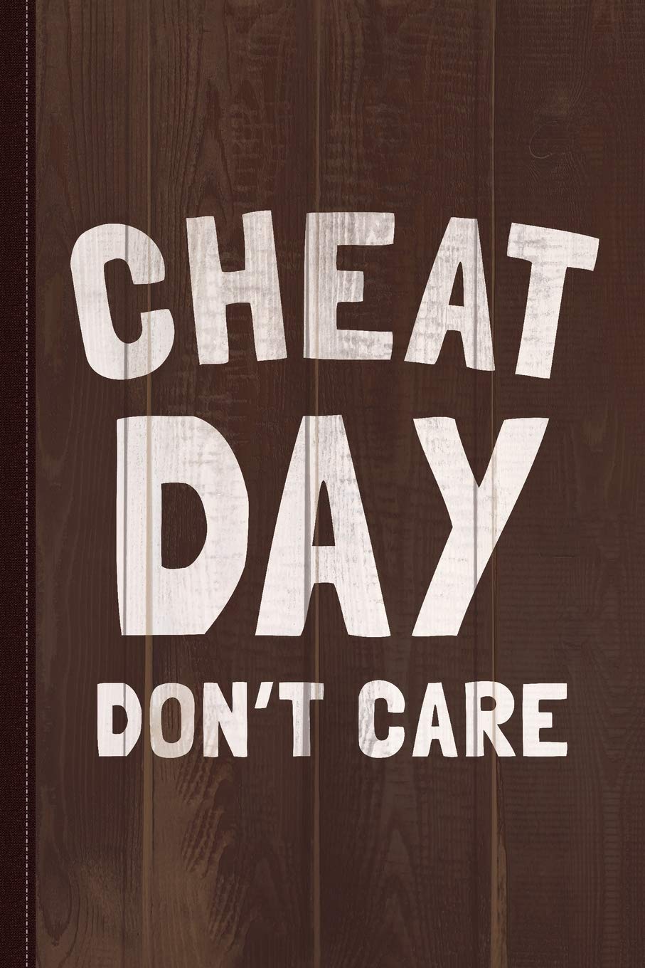 Cheat Day Don't Care Journal Notebook: Blank Lined Ruled For Writing 6x9 120 Pages Essays & Short Stories