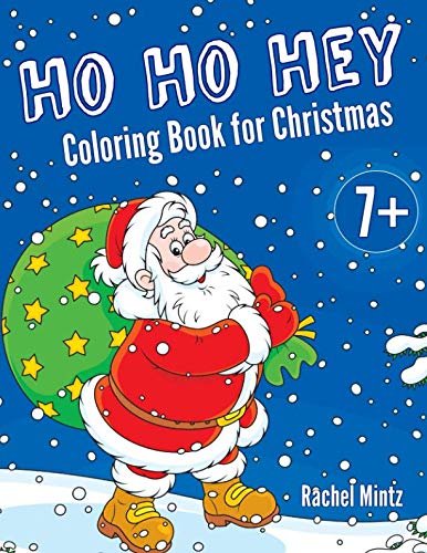 Ho Ho Hey - Coloring Book for Christmas: Santa Claus Gifts, Winter Snow Christmas Scenes - for Children Ages 7+ Non-fiction