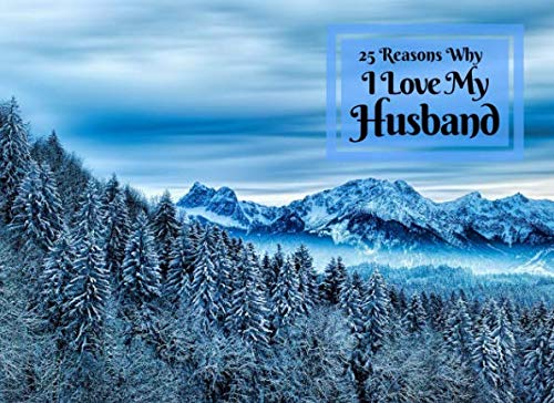 25 Reasons Why I Love My Husband: What I Love About You Book Journal - Colorful inspiring pages with prompts - Fill in the blanks to make a unique ... gift for your Husband for Wedding Anniversary Learning & Reference