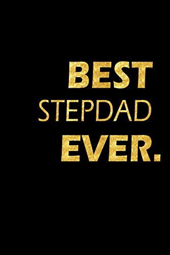 Best Stepdad Ever: Perfect Gift, Lined Notebook, Gold Letters, Diary, Journal, 6 x 9 in., 110 Lined Pages Parents & Children