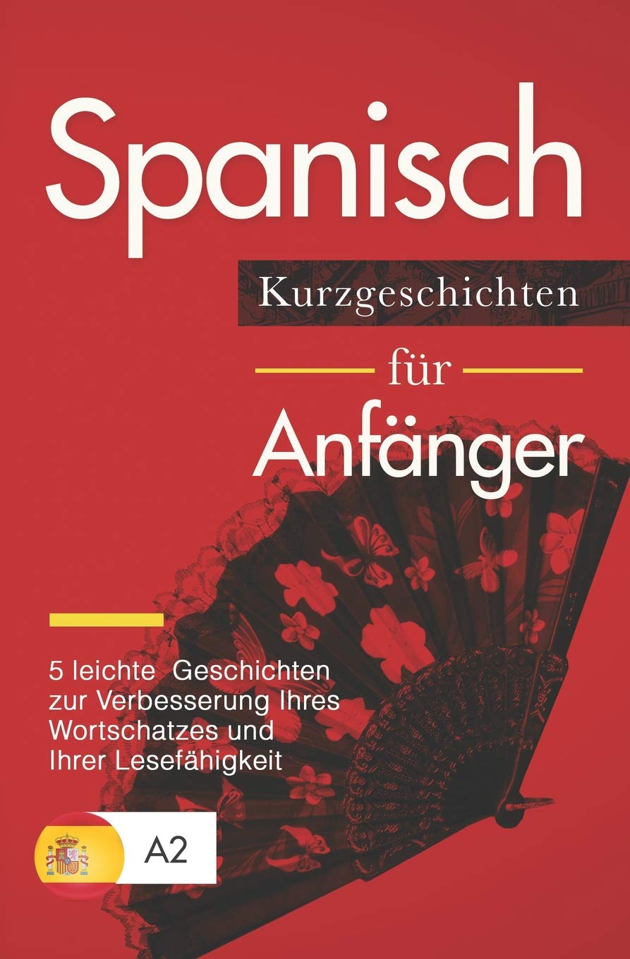 Spanisch: Kurzgeschichten für Anfänger – 5 leichte Geschichten zur Verbesserung Ihres Wortschatzes und Ihrer Lesefähigkeit Foreign Languages ​​& Dictionaries